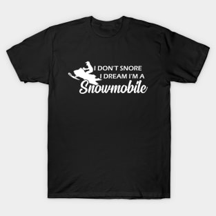 Snowmobile - I don't snore I dream I'm a snowmobile T-Shirt